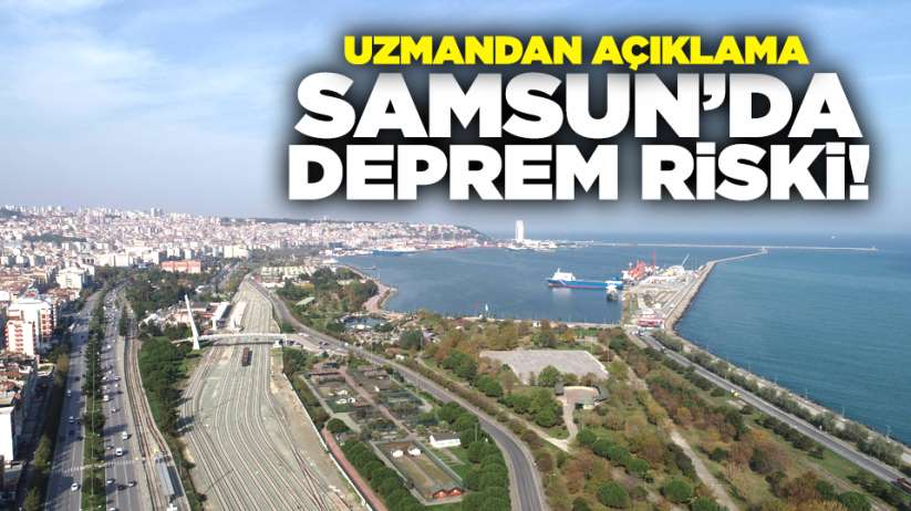 Samsun'da deprem riski! Uzmandan açıklama