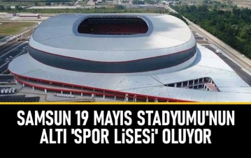 Samsun 19 Mayıs Stadyumu'nun altı 'spor lisesi' oluyor