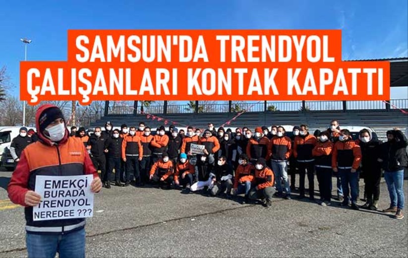 Samsun'da Trendyol çalışanları kontak kapattı