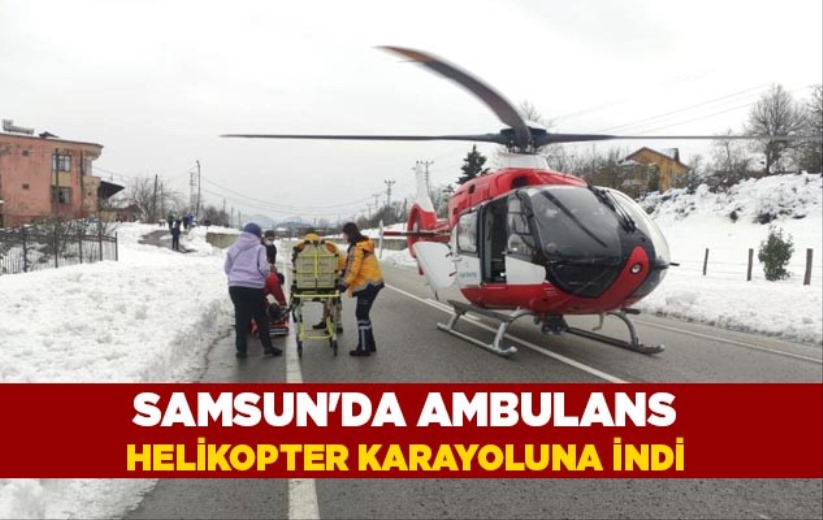 Samsun'da ambulans helikopter karayoluna indi