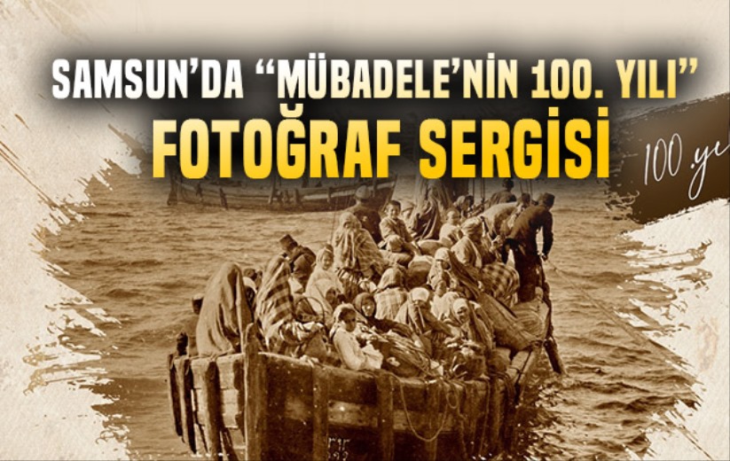 Samsun'da 'Mübadele'nin 100 Yılı' fotoğraf sergisi