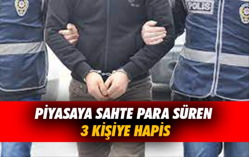 Samsun'da piyasaya sahte para süren 3 kişiye hapis