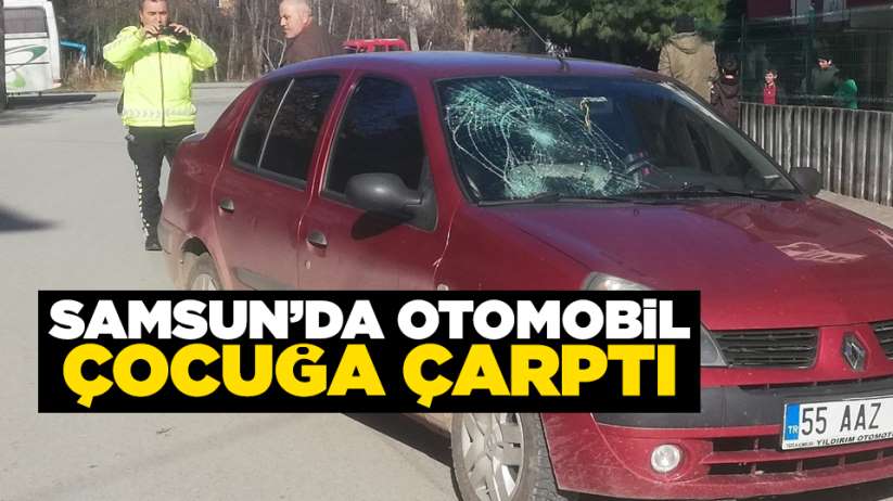 Samsun'da otomobil çocuğa çarptı