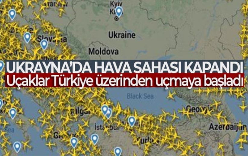 Ukrayna'da hava sahası kapandı, uçaklar Türkiye üzerinden uçmaya başladı