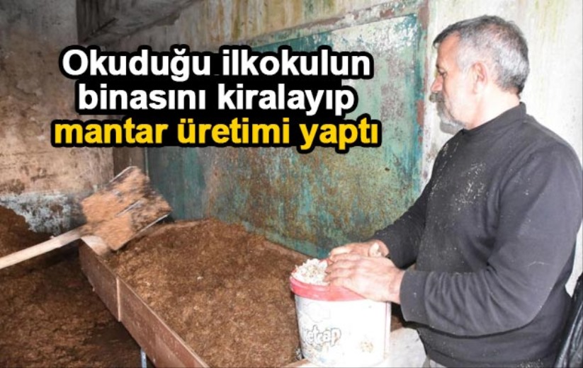 Okuduğu ilkokulun binasını kiralayıp mantar üretimi yaptı