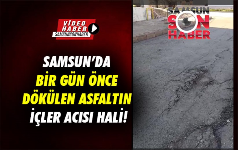 Samsun'da bir gün önce dökülen asfaltın içler acısı hali!