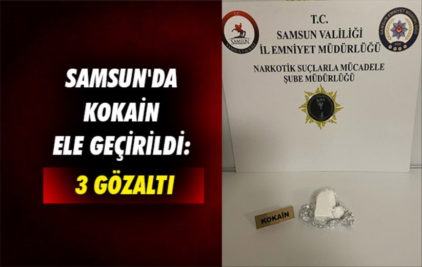 Samsun'da kokain ele geçirildi: 3 gözaltı