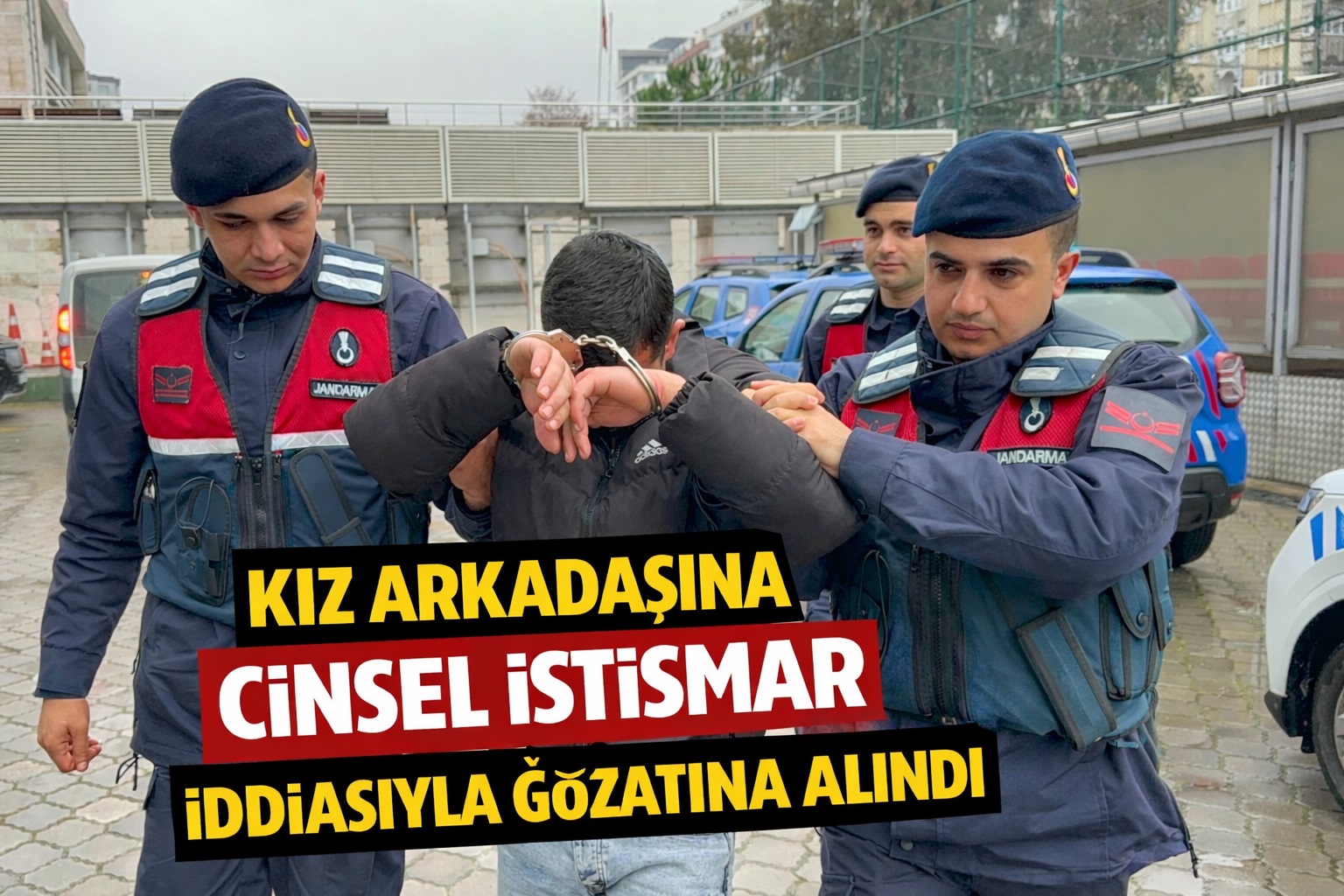 Kız arkadaşına cinsel istismar iddiasıyla gözaltına alındı