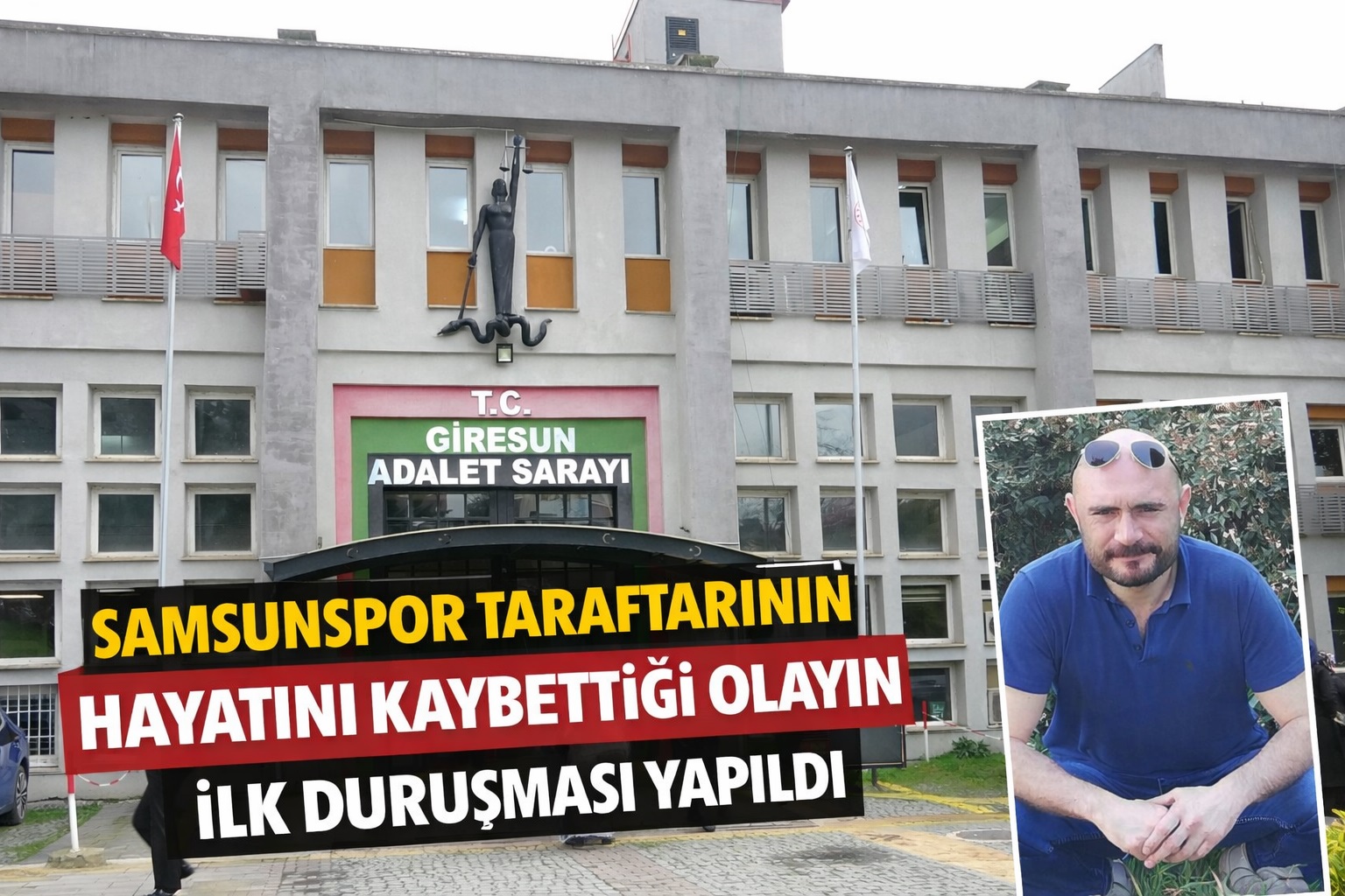 Samsunspor taraftarının hayatını kaybettiği olayın ilk duruşması yapıldı