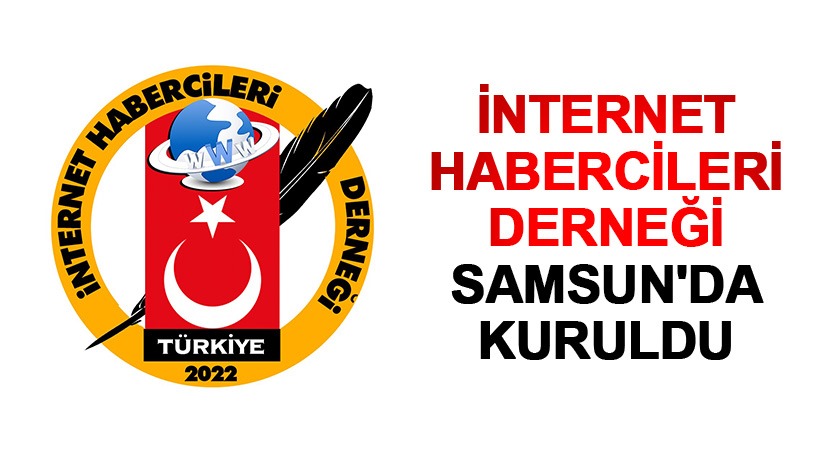 Samsun'da İnternet Habercileri Derneği kuruldu