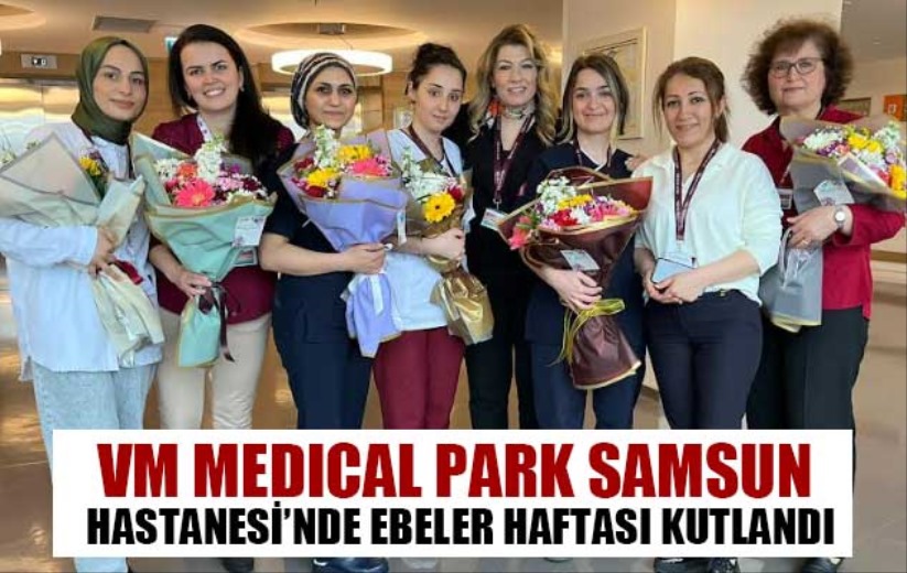 VM MEDICAL PARK SAMSUN HASTANESİ'NDE EBELER HAFTASI KUTLANDI