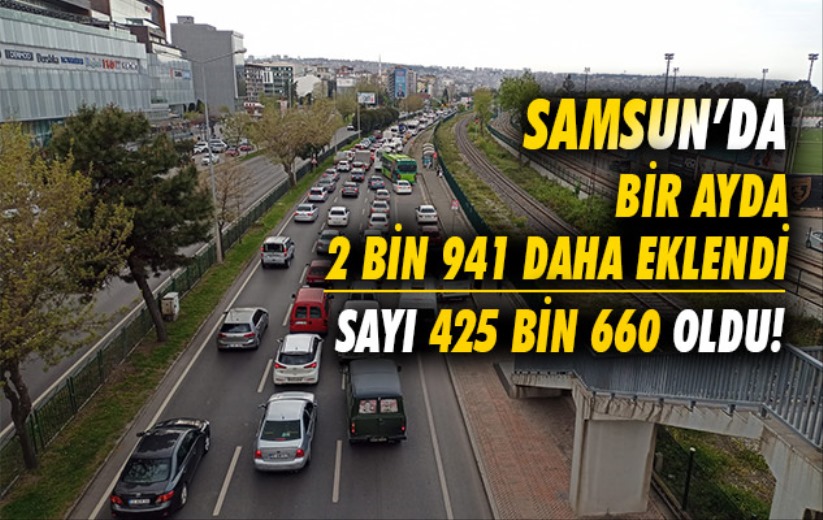 Samsun'daki motorlu kara taşıtı sayısı 425 bin 660 oldu