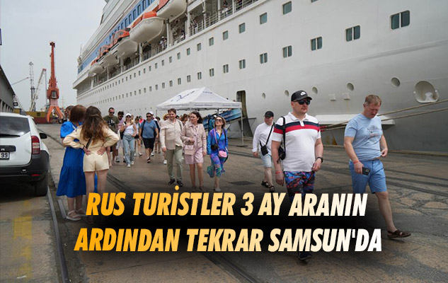 Rus turistler 3 ay aranın ardından tekrar Samsun'da