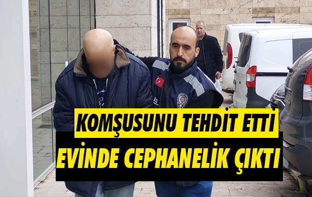 Samsun'da komşusunu tehdit eden şahsın evinden cephanelik çıktı