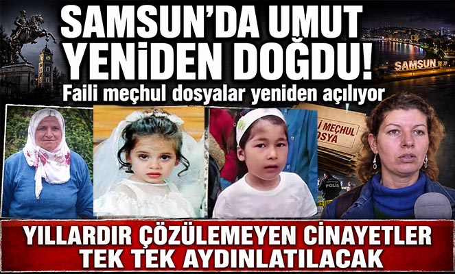Faili meçhul dosyalar yeniden açılıyor: Samsun'daki kritik vakalar için umut doğdu