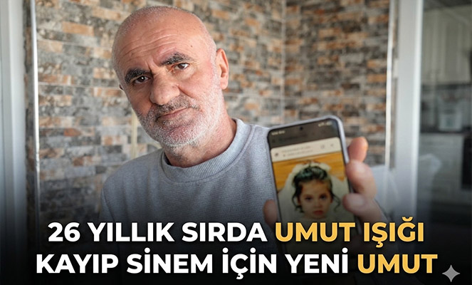 Faili meçhul dosyaları açıldı: 26 yıldır kayıp Sinem için umut ışığı