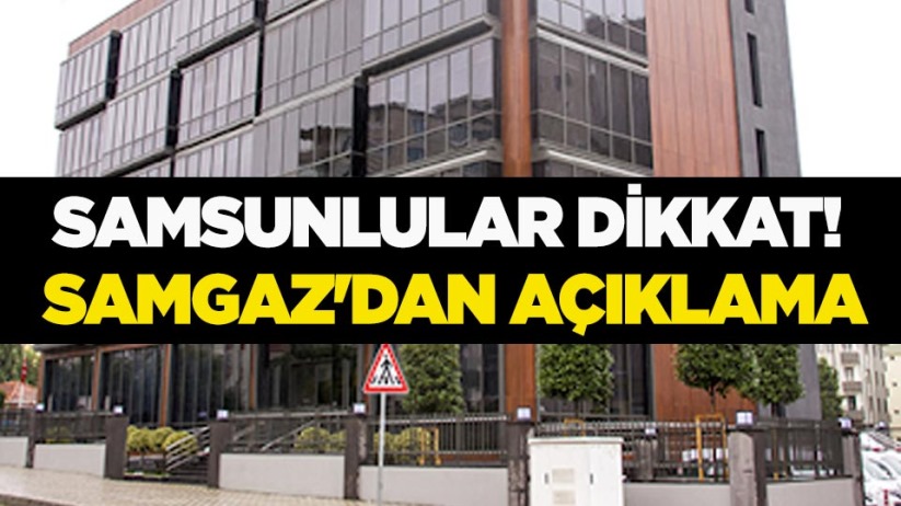 Samsunlular dikkat! SAMGAZ'dan açıklama