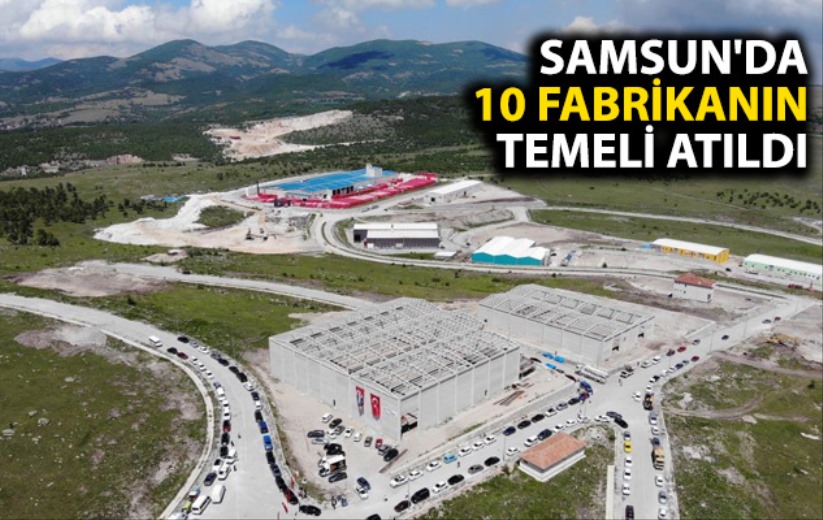 Samsun'da 10 fabrikanın temeli atıldı