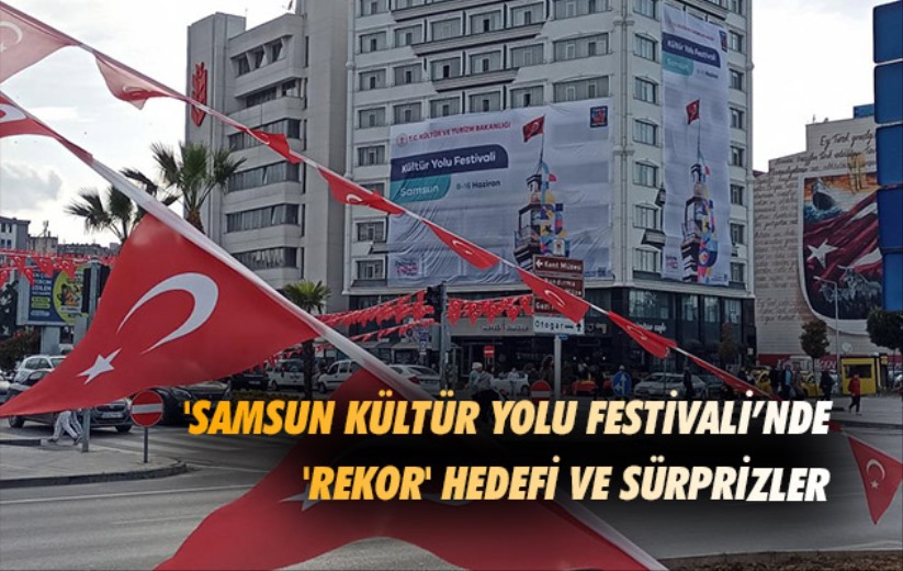 'Samsun Kültür Yolu Festivali'nde 'rekor' hedefi ve sürprizler