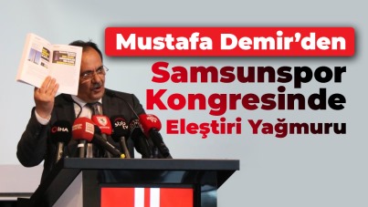 Mustafa Demir'den Samsunspor kongresinde eleştiri yağmuru