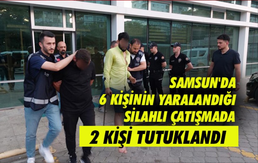 Samsun'da 6 kişinin yaralandığı silahlı çatışmada 2 kişi tutuklandı