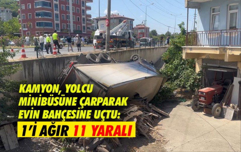 Samsun'da kamyon, yolcu minibüsüne çarparak evin bahçesine uçtu: 1'i ağır 11 yaralı