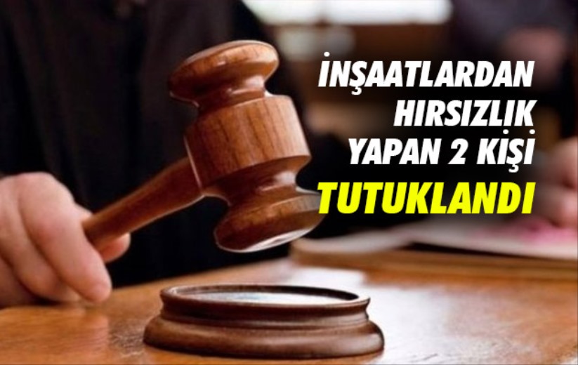 Samsun'da inşaatlardan hırsızlık yapan 2 kişi tutuklandı