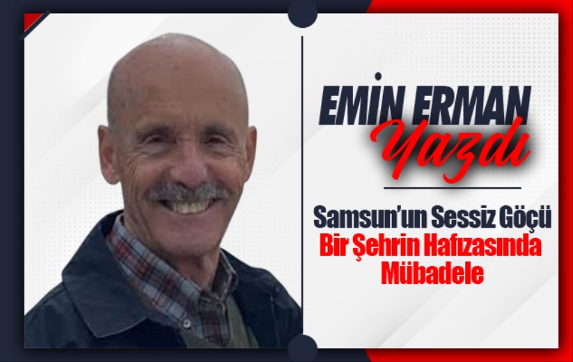 Samsun'un Sessiz Göçü: Bir Şehrin Hafızasında Mübadele