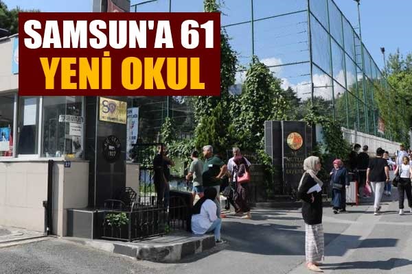 Samsun'a 61 yeni okul
