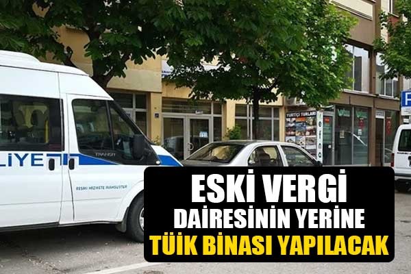 Eski vergi dairesinin yerine TÜİK binası yapılacak