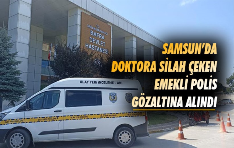 Doktora silah çeken emekli polis gözaltına alındı