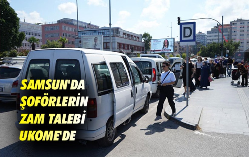 Samsun'da şoförlerin zam talebi UKOME'de