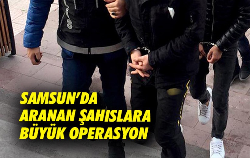 Samsun'da aranan şahıslara yönelik büyük operasyon