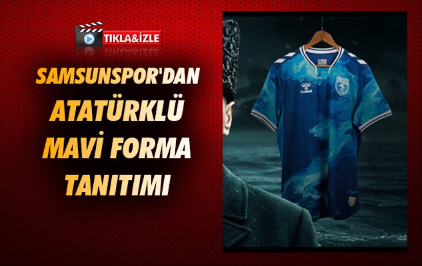 Samsunspor'dan Atatürklü Mavi Forma Tanıtımı 