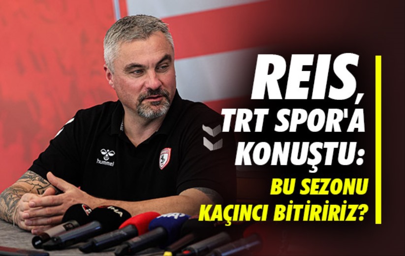 Reis, TRT Spor'a Konuştu: Bu Sezonu Kaçıncı Bitiririz? 