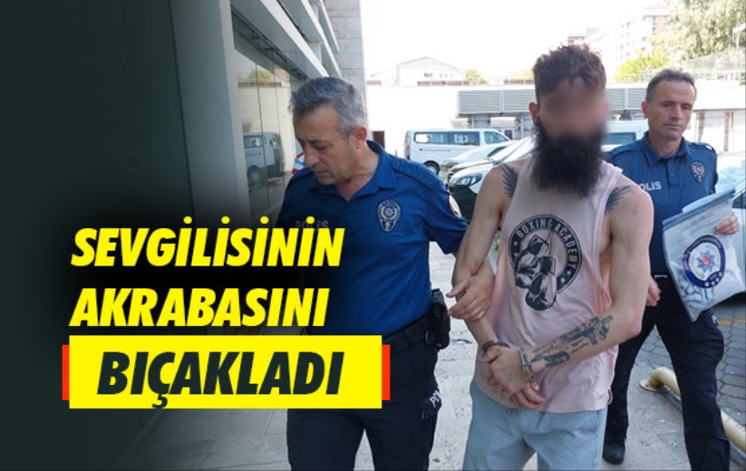 Sevgilisinin akrabasını bıçakladı