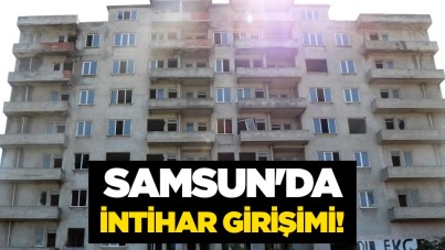 Samsun'da intihar girişimi!