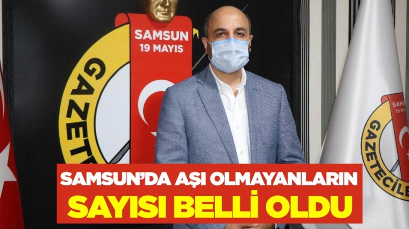 Samsun'da aşı olmayanların sayısı belli oldu