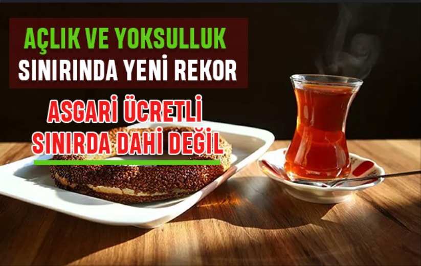 Açlık ve yoksulluk sınırında yeni rekor: Asgari ücretli sınırda dahi değil