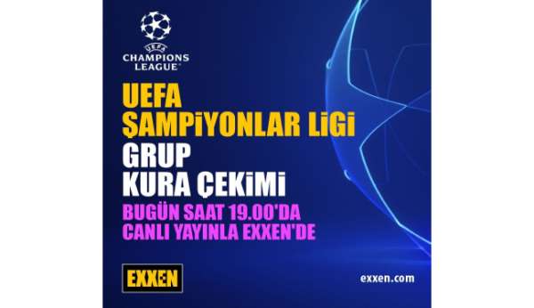 UEFA Şampiyonlar Ligi grup kura çekimi Exxen'de!