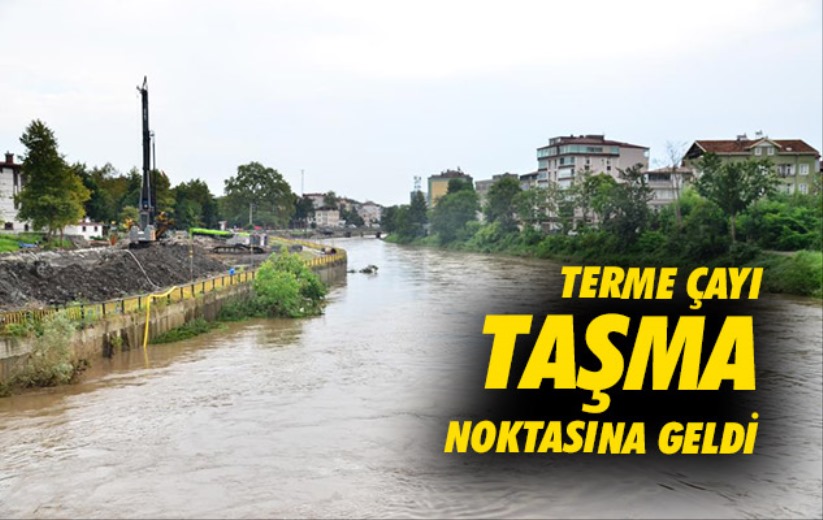 Samsun'da Terme Çayı taşma noktasına geldi