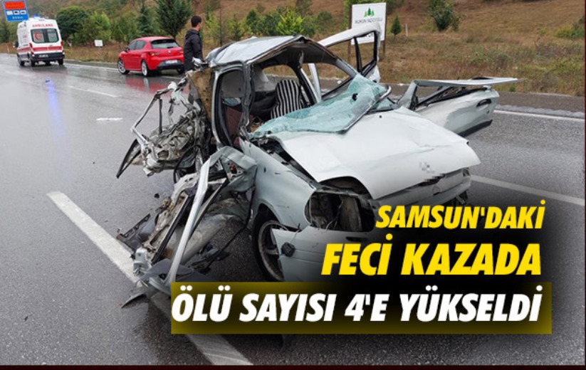 Samsun'daki feci kazada ölü sayısı 4'e yükseldi