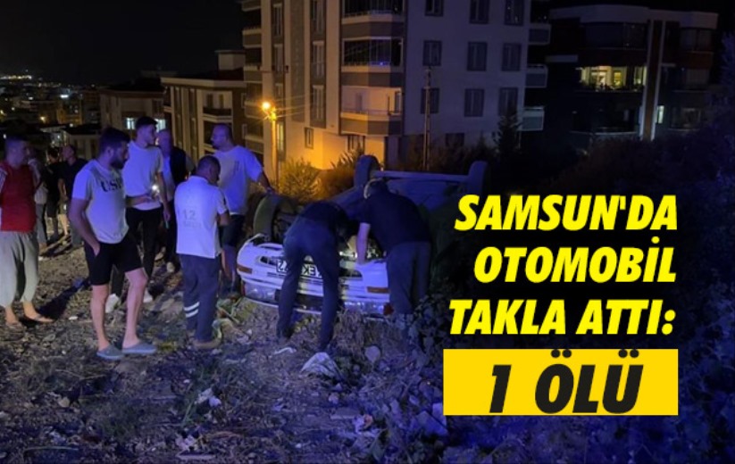 Samsun'da otomobil takla attı: 1 ölü