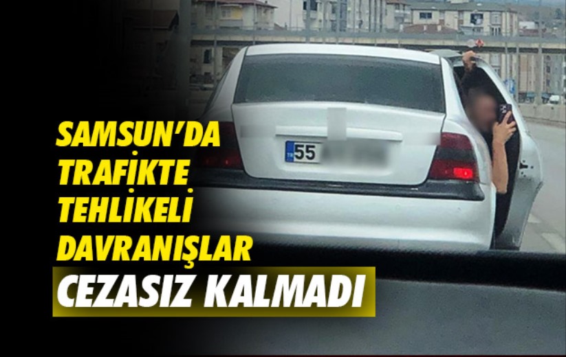 Samsun'da trafikte tehlikeli davranışlar cezasız kalmadı