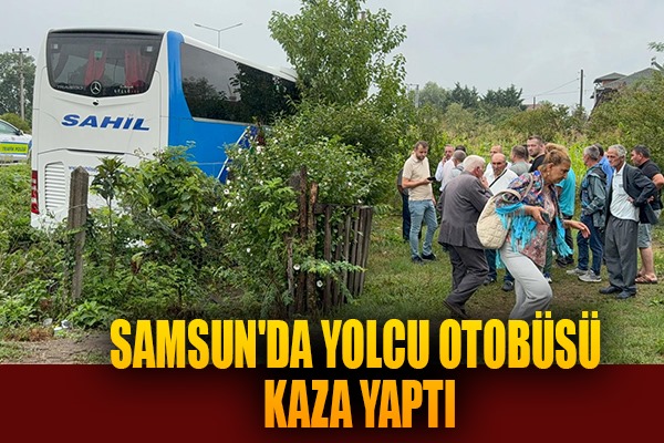 Samsun'da yolcu otobüsü kaza yaptı