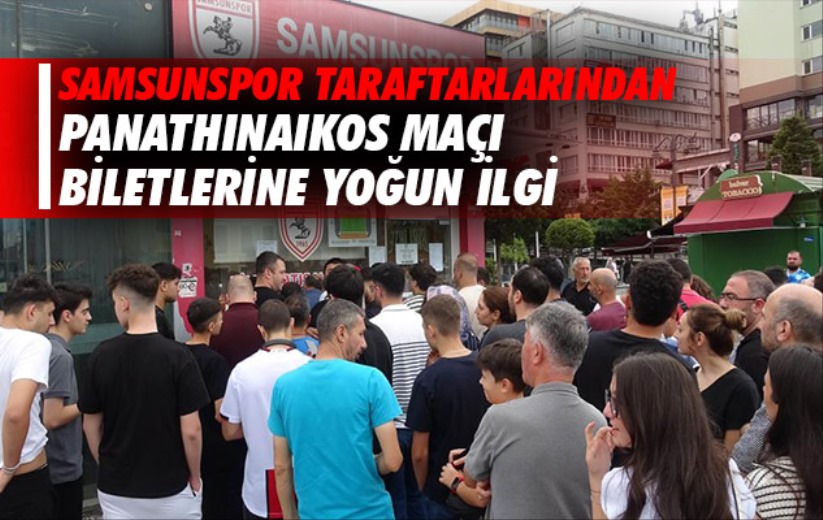Samsunspor taraftarlarından Panathinaikos maçı biletlerine yoğun ilgi