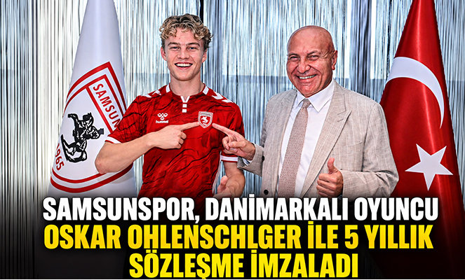 Samsunspor, Danimarkalı oyuncu Oskar Ohlenschlger ile 5 yıllık sözleşme imzaladı