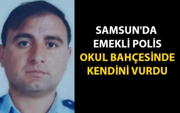 Samsun'da emekli polis okul bahçesinde kendini vurdu
