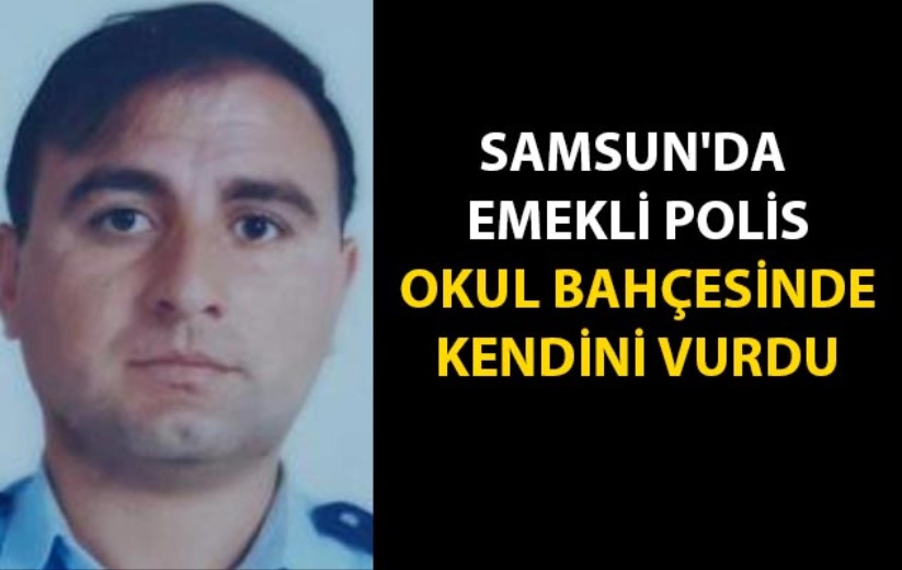 Samsun'da emekli polis okul bahçesinde kendini vurdu - Samsun haber
