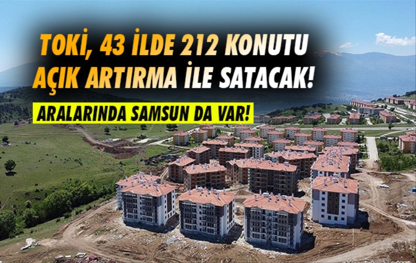 TOKİ, 43 ilde 212 konut ve 17 ilde 143 iş yerini açık artırma ile satacak